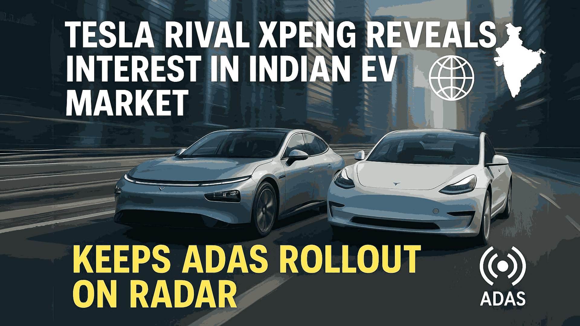 Tesla Rival Xpeng Reveals Interest in Indian Ev Market, Keeps ADAS Rollout on Radar